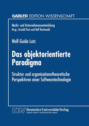 Das objektorientierte Paradigma: Struktur und organisationstheoretische Perspektiven einer Softwaretechnologie de Wolf-Guido Lutz