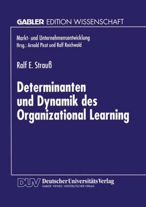 Determinanten und Dynamik des Organizational Learning de Ralf E. Strauß