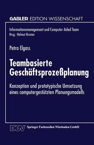 Teambasierte Geschäftsprozeßplanung: Konzeption und prototypische Umsetzung eines computergestützten Planungsmodells de Petra Elgass