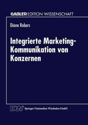 Integrierte Marketing-Kommunikation von Konzernen de Diane Robers