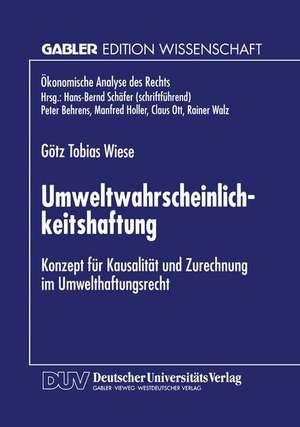 Umweltwahrscheinlichkeitshaftung: Konzept für Kausalität und Zurechnung im Umwelthaftungsrecht de Götz Tobias Wiese