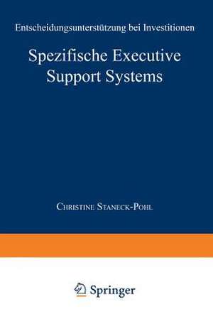 Spezifische Executive Support Systems: Entscheidungsunterstützung bei Investitionen de Christine Staneck-Pohl