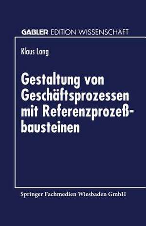 Gestaltung von Geschäftsprozessen mit Referenzprozeßbausteinen de Klaus Lang