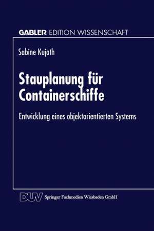 Stauplanung für Containerschiffe: Entwicklung eines objektorientierten Systems de Sabine Kujath