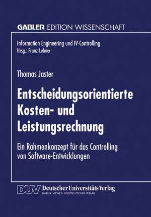 Entscheidungsorientierte Kosten- und Leistungsrechnung: Ein Rahmenkonzept für das Controlling von Software-Entwicklungen de Thomas Jaster