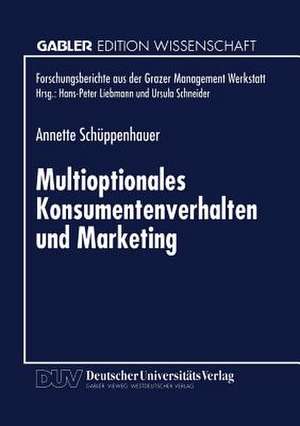 Multioptionales Konsumentenverhalten und Marketing: Erklärungen und Empfehlungen auf Basis der Autopoiesetheorie de Annette Schüppenhauer