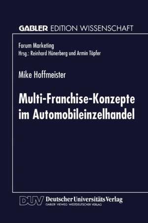 Multi-Franchise-Konzepte im Automobileinzelhandel: Entwicklungen und Auswirkungen auf die Absatzkanalpolitik der Automobilhersteller de Mike Hoffmeister