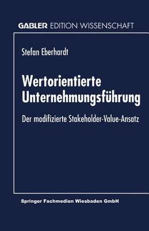 Wertorientierte Unternehmungsführung: Der modifizierte Stakeholder-Value-Ansatz de Stefan Eberhardt