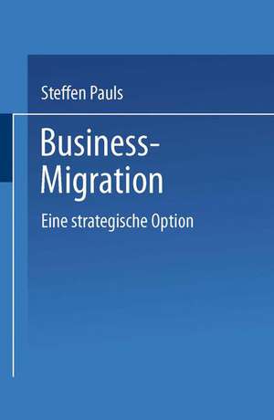 Business-Migration: Eine strategische Option de Steffen Pauls