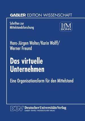 Das virtuelle Unternehmen: Eine Organisationsform für den Mittelstand de Hans-Jürgen Wolter