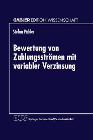 Bewertung von Zahlungsströmen mit variabler Verzinsung de Stefan Pichler