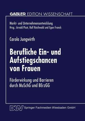 Berufliche Ein- und Aufstiegschancen von Frauen: Förderwirkung und Barrieren durch MuSchG und BErzGG de Carola Jungwirth