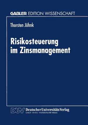 Risikosteuerung im Zinsmanagement de Thorsten Jöhnk