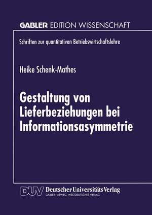 Gestaltung von Lieferbeziehungen bei Informationsasymmetrie de Heike Schenk-Mathes