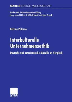 Interkulturelle Unternehmensethik: Deutsche und amerikanische Modelle im Vergleich de Bettina Palazzo