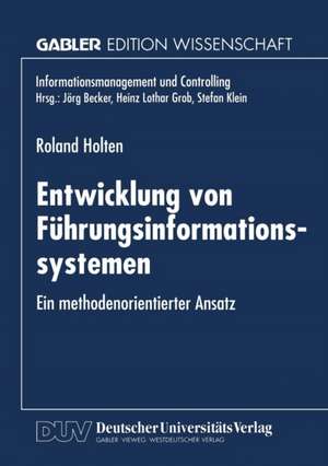 Entwicklung von Führungsinformationssystemen: Ein methodenorientierter Ansatz de Roland Holten