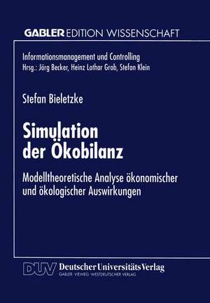 Simulation der Ökobilanz: Modelltheoretische Analyse ökonomischer und ökologischer Auswirkungen de Stefan Bieletzke