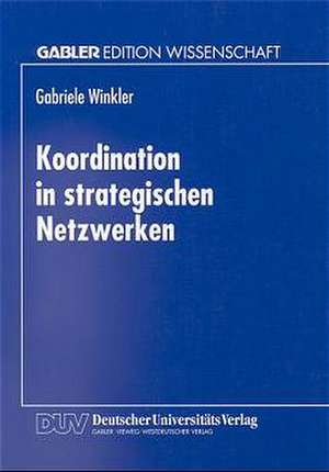 Koordination in strategischen Netzwerken de Gabriele Winkler