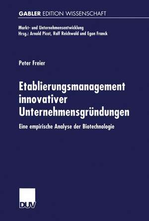 Etablierungsmanagement innovativer Unternehmensgründungen: Eine empirische Analyse der Biotechnologie de Peter Freier