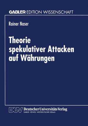 Theorie spekulativer Attacken auf Währungen de Rainer Naser