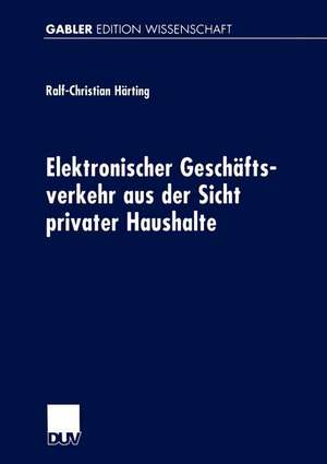 Elektronischer Geschäftsverkehr aus der Sicht privater Haushalte de Ralf-Christian Härting