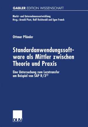 Standardanwendungssoftware als Mittler zwischen Theorie und Praxis: Eine Untersuchung zum Lerntransfer am Beispiel von SAP R/3® de Ottmar Pfänder