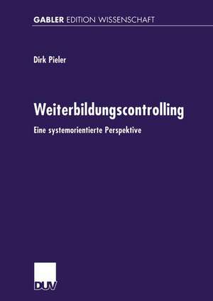 Weiterbildungscontrolling: Eine systemorientierte Perspektive de Dirk Pieler