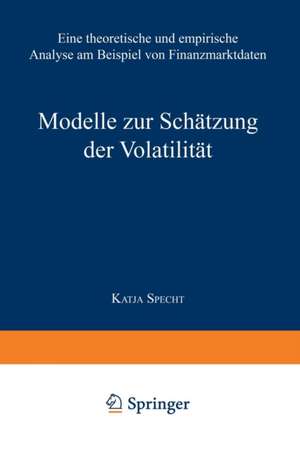 Modelle zur Schätzung der Volatilität: Eine theoretische und empirische Analyse am Beispiel von Finanzmarktdaten de Katja Specht