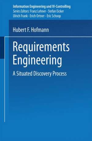 Requirements Engineering: A Situated Discovery Process de Hubert F. Hofmann