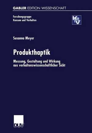 Produkthaptik: Messung, Gestaltung und Wirkung aus verhaltenswissenschaftlicher Sicht de Susanna Meyer