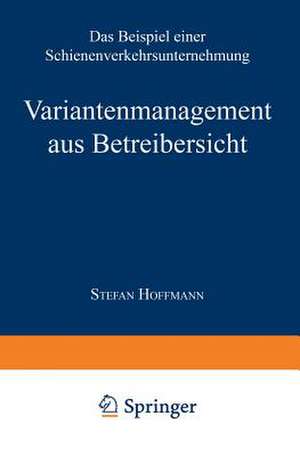 Variantenmanagement aus Betreibersicht: Das Beispiel einer Schienenverkehrsunternehmung de Stefan Hoffmann