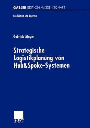 Strategische Logistikplanung von Hub&Spoke-Systemen de Gabriela Mayer