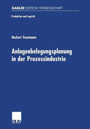 Anlagenbelegungsplanung in der Prozessindustrie de Norbert Trautmann