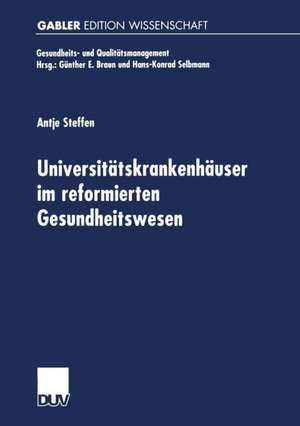 Universitätskrankenhäuser im reformierten Gesundheitswesen: Multifunktionale Organisationen im Spannungsfeld von Krankenversorgung, Medizinforschung und Lehre de Antje Steffen