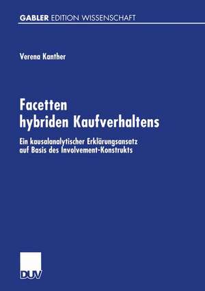 Facetten hybriden Kaufverhaltens: Ein kausalanalytischer Erklärungsansatz auf Basis des Involvement-Konstrukts de Verena Kanther