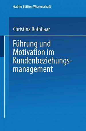 Führung und Motivation im Kundenbeziehungsmanagement de Christina Rothhaar