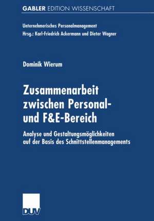 Zusammenarbeit zwischen Personal- und F&E-Bereich: Analyse und Gestaltungsmöglichkeiten auf der Basis des Schnittstellenmanagements de Dominik Wierum