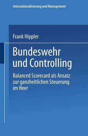 Bundeswehr und Controlling: Balanced Scorecard als Ansatz zur ganzheitlichen Steuerung im Heer de Frank Hippler