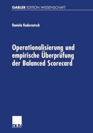 Operationalisierung und empirische Überprüfung der Balanced Scorecard de Daniela Kudernatsch