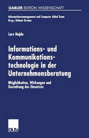 Informations- und Kommunikationstechnologie in der Unternehmensberatung: Möglichkeiten, Wirkungen und Gestaltung des Einsatzes de Lars Najda