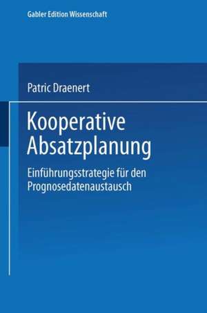 Kooperative Absatzplanung: Einführungsstrategie für den Prognosedatenaustausch de Patric Draenert