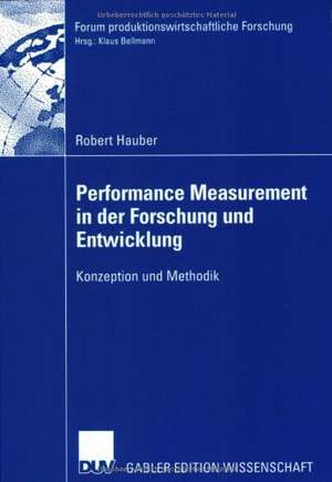 Performance Measurement in der Forschung und Entwicklung: Konzeption und Methodik de Robert Hauber