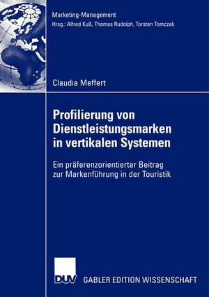 Profilierung von Dienstleistungsmarken in vertikalen Systemen: Ein präferenzorientierter Beitrag zur Markenführung in der Touristik de Claudia Meffert