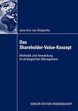 Das Shareholder-Value-Konzept: Methodik und Anwendung im strategischen Management de Jens-Eric Düsterlho