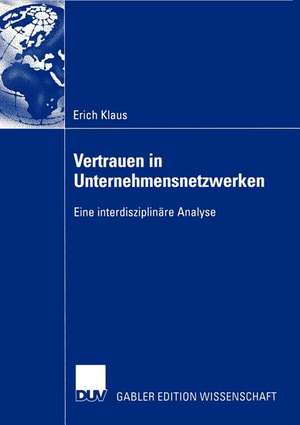 Vertrauen in Unternehmensnetzwerken: Eine interdisziplinäre Analyse de Erich Klaus