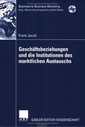 Geschäftsbeziehungen und die Institutionen des marktlichen Austauschs de Frank Jacob