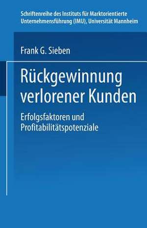 Rückgewinnung verlorener Kunden: Erfolgsfaktoren und Profitabilitätspotenziale de Frank G. Sieben