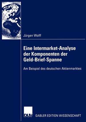 Eine Intermarket-Analyse der Komponenten der Geld-Brief-Spanne: Am Beispiel des deutschen Aktienmarktes de Jürgen Wolff