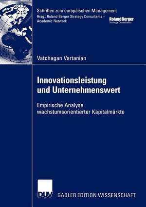 Innovationsleistung und Unternehmenswert: Empirische Analyse wachstumsorientierter Kapitalmärkte de Vatchagan Vartanian