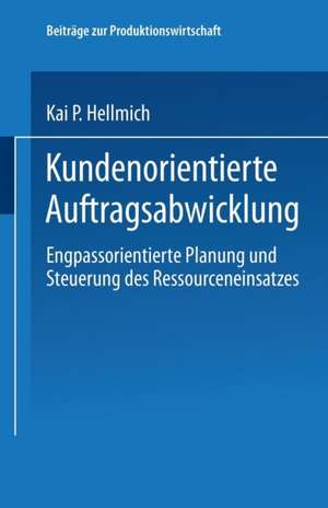 Kundenorientierte Auftragsabwicklung: Engpassorientierte Planung und Steuerung des Ressourceneinsatzes de Kai P. Hellmich